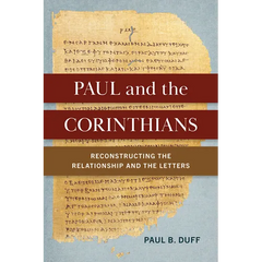 Paul and the Corinthians: Reconstructing the Relationship and the Letters