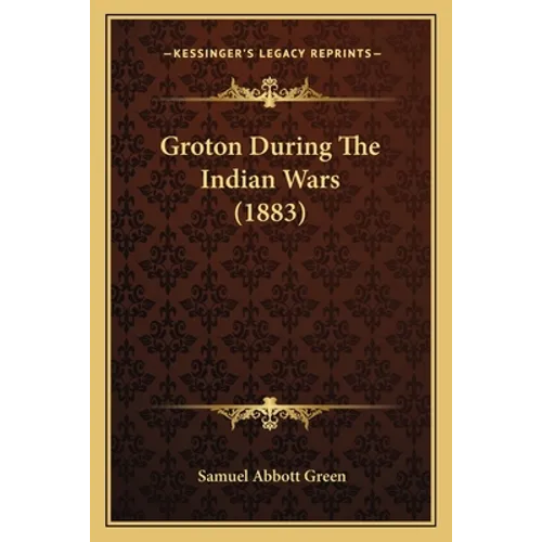Groton During The Indian Wars (1883)