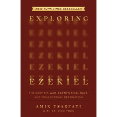 Exploring Ezekiel: The Next Big War, Earth's Final Days, and Your Eternal Destination