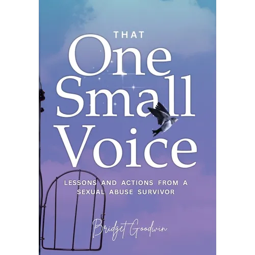 That One Small Voice: Lessons & Actions from a Sexual Abuse Survivor