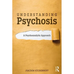 Understanding Psychosis: A Psychoanalytic Approach