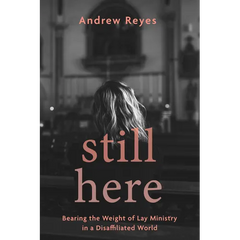 Still Here: Bearing the Weight of Lay Ministry in a Disaffiliated World