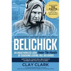 Belichick: 16 Management Mastery Secrets of Coach Belichick: an Unauthorized Look under the Hoodie of Coaching Legend, Bill Belichick
