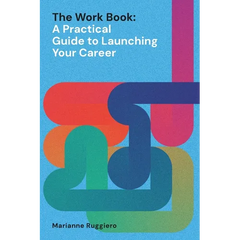 The Work Book: A Practical Guide to Launching Your Career