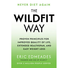 The Wildfit Way: Proven Principles for Improved Quality of Life, Extended Healthspan, and Easy Weight Loss