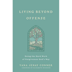 Living Beyond Offense: Doing the Hard Work of Forgiveness God's Way