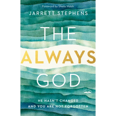 The Always God: He Hasn't Changed and You Are Not Forgotten