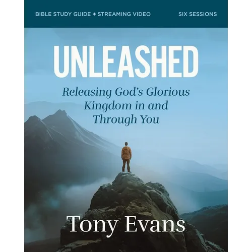 Unleashed Bible Study Guide Plus Streaming Video: Releasing God's Glorious Kingdom in and Through You