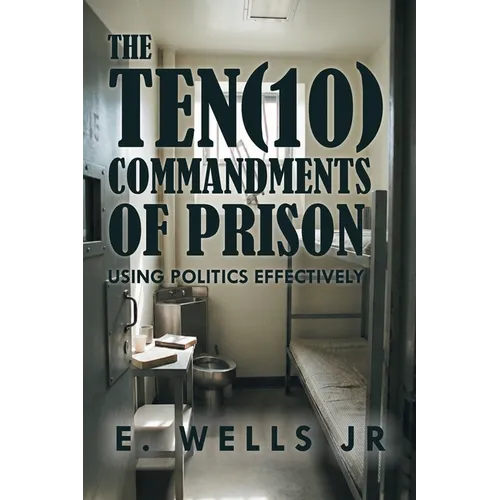 The Ten Commandments of Prison: Using Politics Effectively