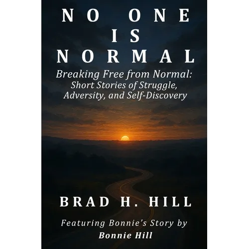 No One Is Normal: Breaking Free from Normal: Short Stories of Struggle, Adversity, and Self-Discovery