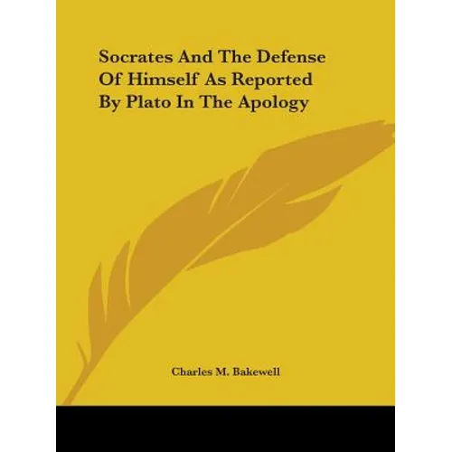 Socrates And The Defense Of Himself As Reported By Plato In The Apology