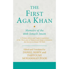 The First Aga Khan: Memoirs of the 46th Ismaili Imam: A Persian Edition and English Translation of Hasan 'Ali Shah's Tarkha-i 'ibrat-afza