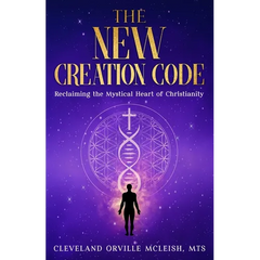 The New Creation Code: Reclaiming the Mystical Heart of Christianity