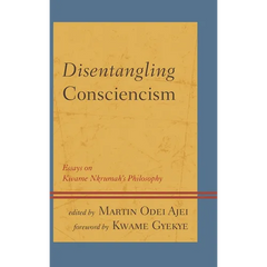 Disentangling Consciencism: Essays on Kwame Nkrumah's Philosophy