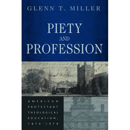 Piety and Profession: American Protestant Theological Education, 1870-1970