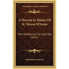 A Novena In Honor Of St. Teresa Of Jesus: With Meditations For Each Day (1852)