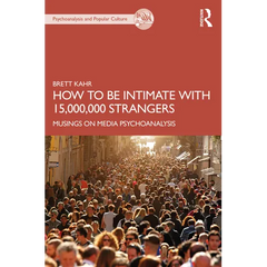 How to Be Intimate with 15,000,000 Strangers: Musings on Media Psychoanalysis