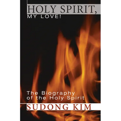 Holy Spirit, My Love!: The Biography of the Holy Spirit
