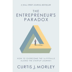 The Entrepreneur's Paradox: How to Overcome the 16 Pitfalls Along the Startup Journey (Keys to Success for a Startup Company)
