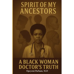Spirit of My Ancestors: A Black Woman Doctor's Truth