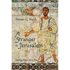 A Stranger in Jerusalem: Seeing Jesus as a Jew