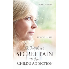 A Mother's Secret Pain to Her Child's Addiction