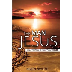 The Man Jesus: What You Need To Know About Christ