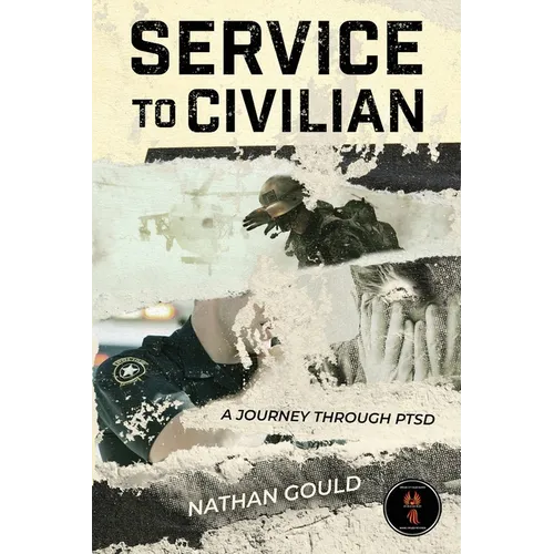 Service to Civilian: A Journey Through PTSD: A Journey Through PTSD: A Journey Through PTSD: A Journey Through PTSD