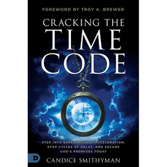 Cracking the Time Code: Step Into Supernatural Acceleration, Stop Cycles of Delay, and Secure God's Promises Today