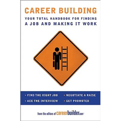 Career Building: Your Total Handbook for Finding a Job and Making It Work