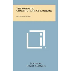 The Monastic Constitutions of Lanfranc: Medieval Classics