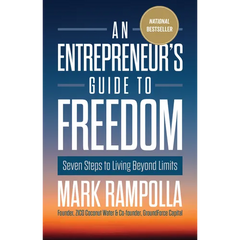An Entrepreneur's Guide to Freedom: Seven Steps to Living Beyond Limits