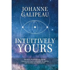 Intuitively Yours: Be into it! Be all that you can be! Journey into health and wealth by making your intuition your Superpower!