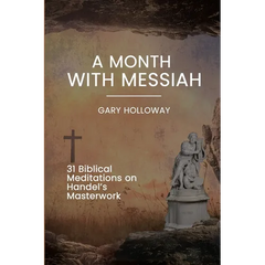 A Month with Messiah: 31 Biblical Meditations on Handel's Masterwork