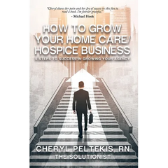 How to Grow Your Home Care/Hospice Business: 5 Steps to Success in Growing Your Agency