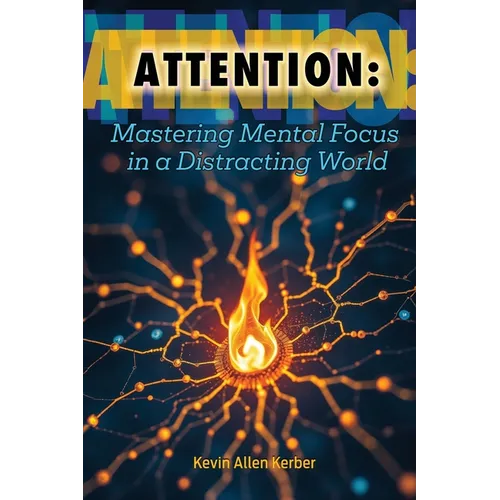Attention: Mastering Mental Focus in a Distracting World