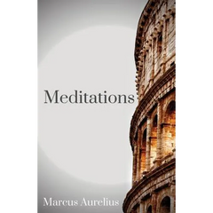 The Meditations of Marcus Aurelius: One of the most important texts of Western philosophy