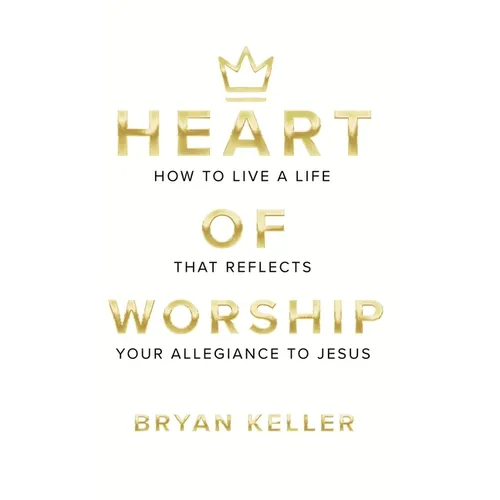 Heart Of Worship: How To Live A Life That Reflects Your Allegiance To Jesus