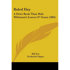 Baled Hay: A Drier Book Than Walt Whitman's Leaves O' Grass (1884)
