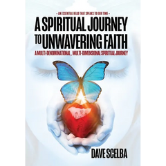 A Spiritual Journey to Unwavering Faith: A Multi-Denominational, Multi-Dimensional Spiritual Journey