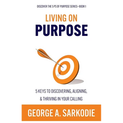Living on Purpose: 5 Keys to Discovering, Aligning, & Thriving in Your Calling