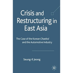 Crisis and Restructuring in East Asia: The Case of the Korean Chaebol and the Automotive Industry