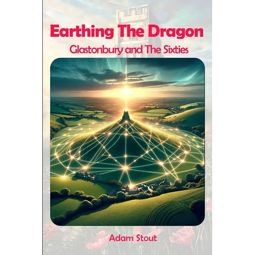 Earthing The Dragon - Glastonbury and the 60's