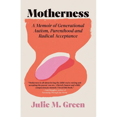 Motherness: A Memoir of Generational Autism, Parenthood, and Radical Acceptance