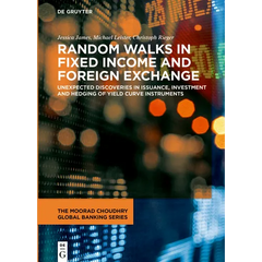 Random Walks in Fixed Income and Foreign Exchange: Unexpected Discoveries in Issuance, Investment and Hedging of Yield Curve Instruments