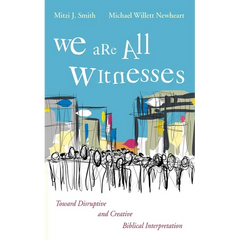 We Are All Witnesses: Toward Disruptive and Creative Biblical Interpretation