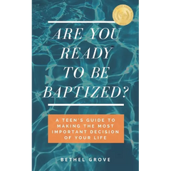 Are You Ready to Be Baptized: A Teen's Guide to Making the Most Important Decision of Your Life