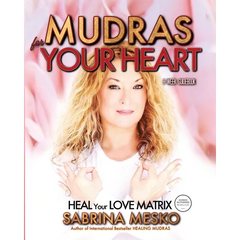 Mudras for your Heart: Heal your Love Matrix