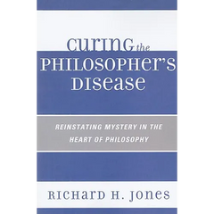 Curing the Philosopher's Disease: Reinstating Mystery in the Heart of Philosophy