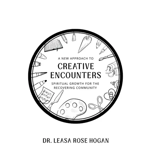 Creative Encounters: A New Approach to Spiritual Growth for the Recovering Community